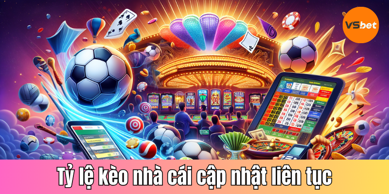 Tỷ lệ kèo nhà cái cập nhật liên tục